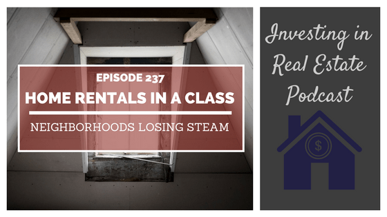EP237: Home Rentals in A Class Neighborhoods Losing Steam