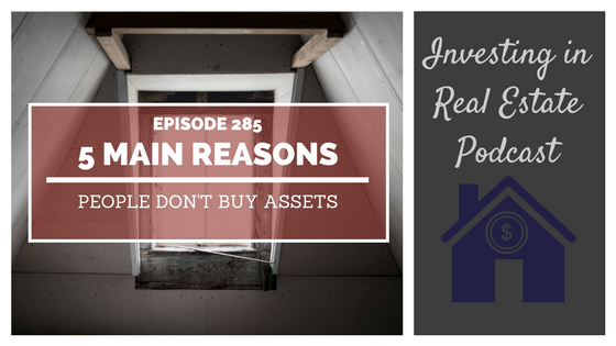 EP285: 5 Main Reasons People Don’t Buy Assets