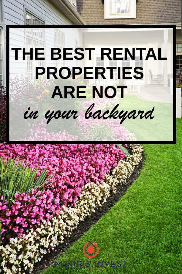  You may think the best way to get into real estate investing is to purchase rental properties close to home. Before you give a local realtor a call, I’ve got news for you: the best real estate properties are NOT in your backyard. 