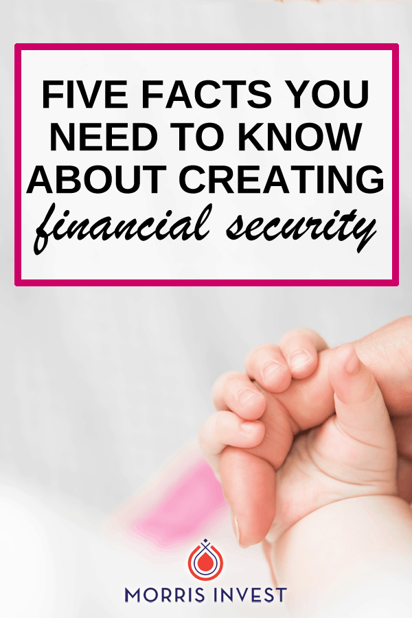  We all want to feel like our investments are low-risk and secure, that we'll be comfortable in retirement, and that our children won't have to worry about money. Here are 5 facts you need to know about creating financial security for your family. 