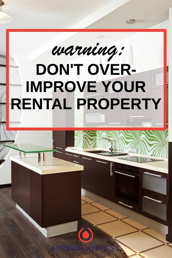  There are certain improvements that simply don’t pay off for rentals. In order to maximize your return on investment, you won’t want to waste money on elaborate upgrades. 