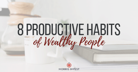 8 Productive Habits of Wealthy People