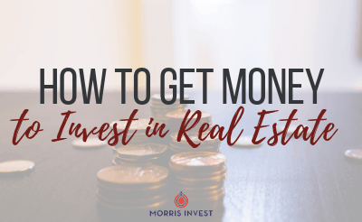How to Get Money to Invest in Real Estate