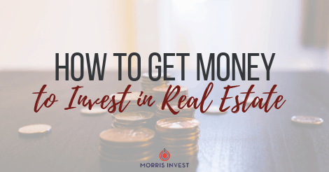 How to Get Money to Invest in Real Estate