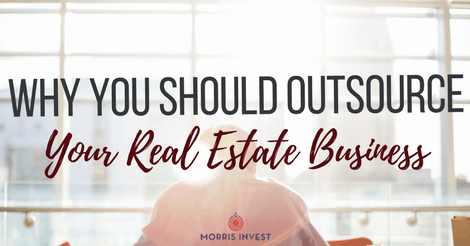 Why You Should Outsource Your Real Estate Business