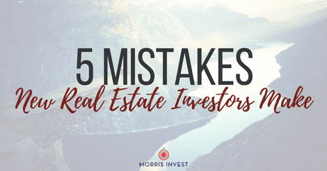 5 Mistakes New Real Estate Investors Make