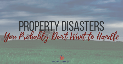 Property Disasters You Probably Don’t Want to Handle