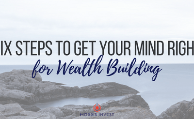 Six Steps to Get Your Mind Right for Wealth Building
