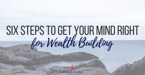 Six Steps to Get Your Mind Right for Wealth Building