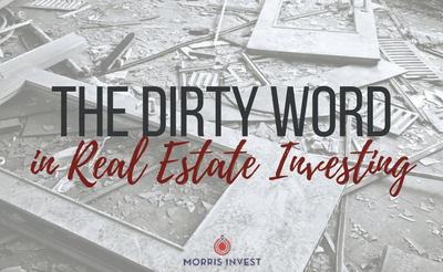 The Dirty Word in Real Estate Investing