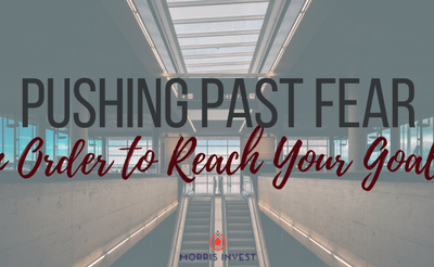 Pushing Past Fear in Order to Reach Your Goals