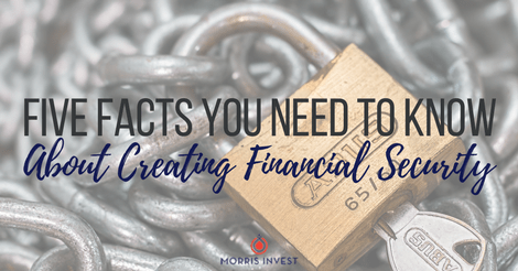 Five Facts You Need to Know About Creating Financial Security