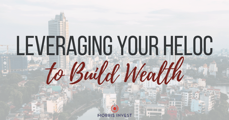 Leveraging Your HELOC to Build Wealth