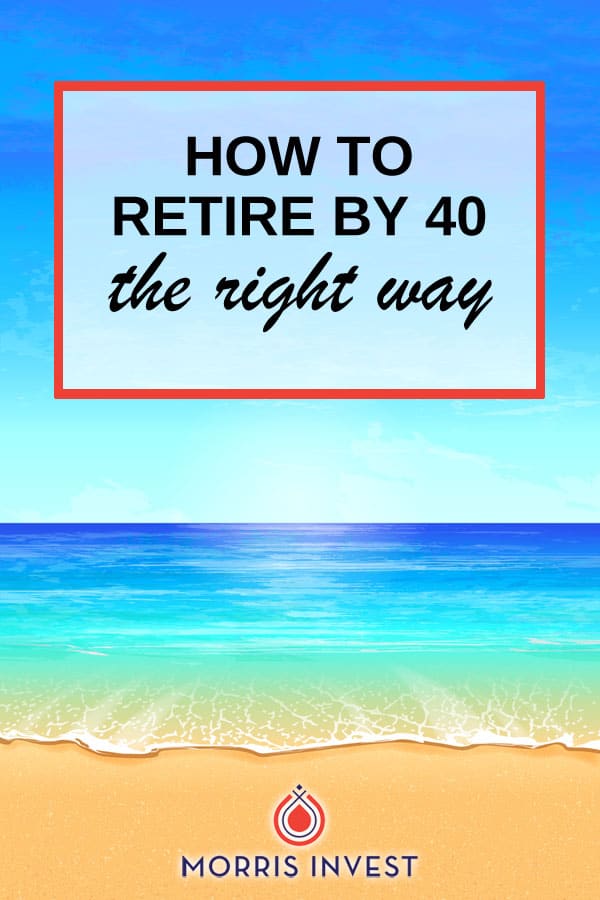  Learn about how to retire early at 40 years old—the right way. 