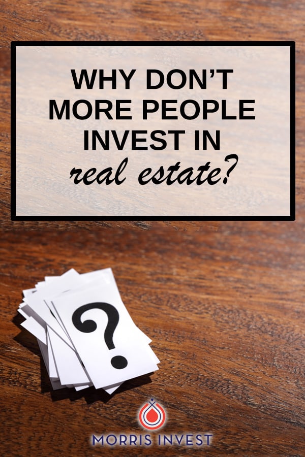  there are two big reasons why people don’t invest in real estate. 