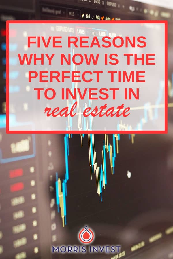  5 reasons why now is the perfect time to invest in real estate. 