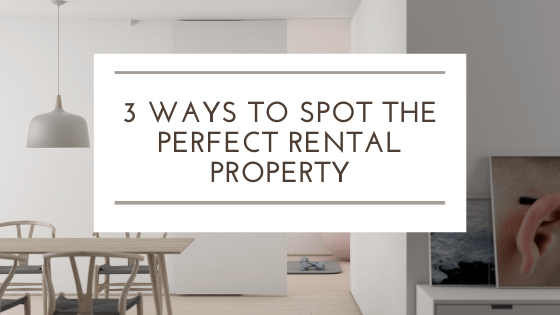 3 Ways to Spot The Perfect Rental Property