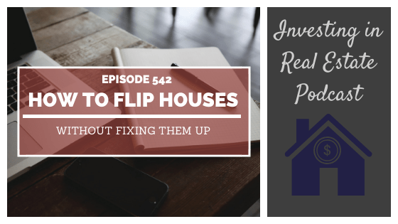 How to Flip Houses Without Fixing Them Up with Jerry Norton – Episode 542