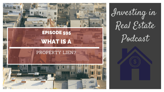 What Is a Property Lien? – Episode 595