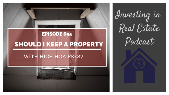 Q&A: Should I Keep a Property with High HOA Fees? – Episode 695