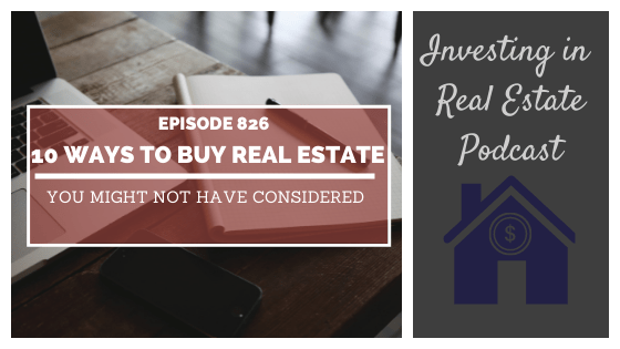 10 Ways to Buy Real Estate You Might Not Have Considered – Episode 826