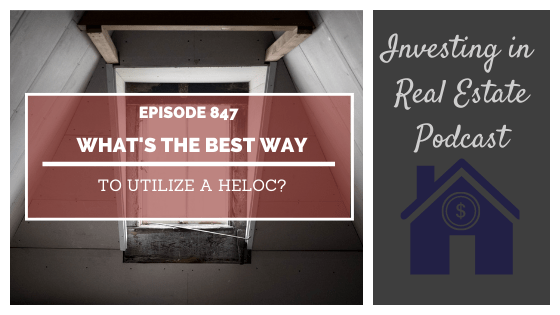 Q&A: What’s the Best Way to Utilize a HELOC? – Episode 847