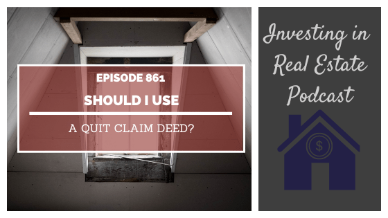 Q&A: Should I Use a Quit Claim Deed? – Episode 861