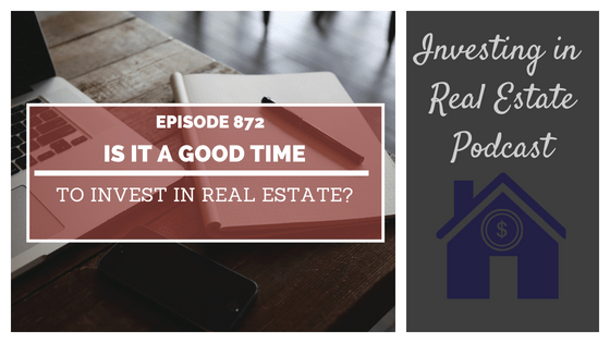 Is It a Good Time to Invest in Real Estate? – Episode 872