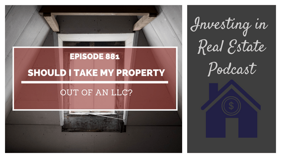 Q&A: Should I Take My Property Out of an LLC? – Episode 881