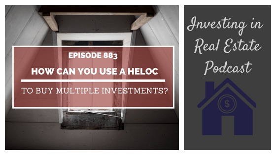 Q&A: How Can You Use a HELOC to Buy Multiple Investments? – Episode 883