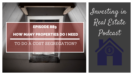 Q&A: How Many Properties Do I Need to Do a Cost Segregation? – Episode 889