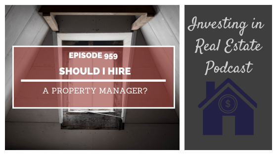 Q&A: Should I Hire a Property Manager? – Episode 959