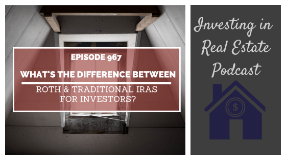 Q&A: What’s the Difference Between Roth & Traditional IRAs for Investors? – Episode 967
