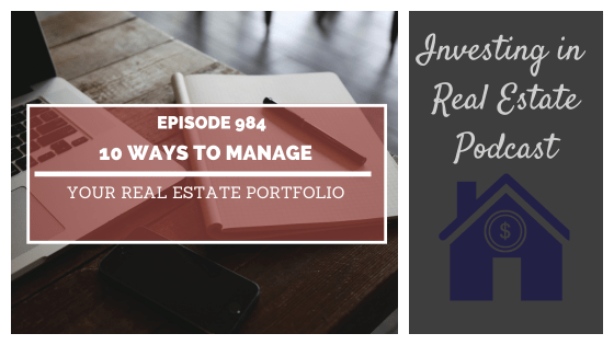 10 Ways to Manage Your Real Estate Portfolio – Episode 984
