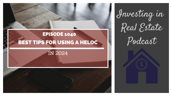 Best Tips for Using a HELOC in 2024 – Episode 1040