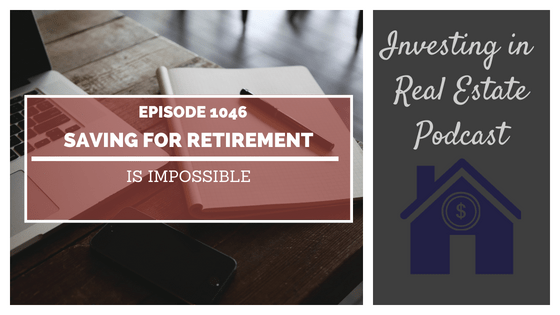Saving for Retirement Is Impossible – Episode 1046