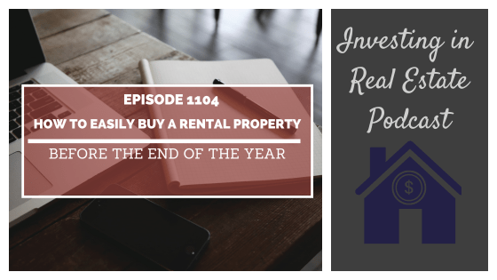 How to Easily Buy a Rental Property Before the End of the Year – Episode 1104