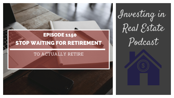 Stop Waiting for Retirement to Actually Retire – Episode 1150
