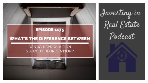 Q&A: What’s the Difference Between Bonus Depreciation and a Cost Segregation? – Episode 1175