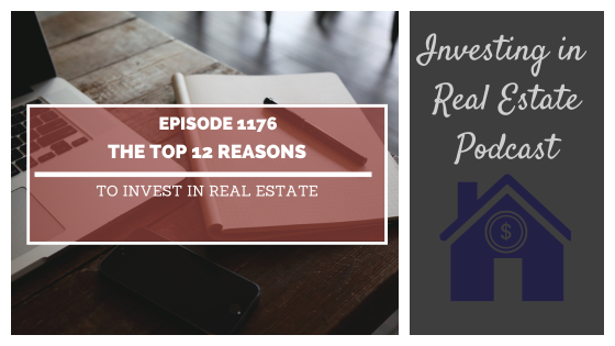 The Top 12 Reasons to Invest in Real Estate – Episode 1176